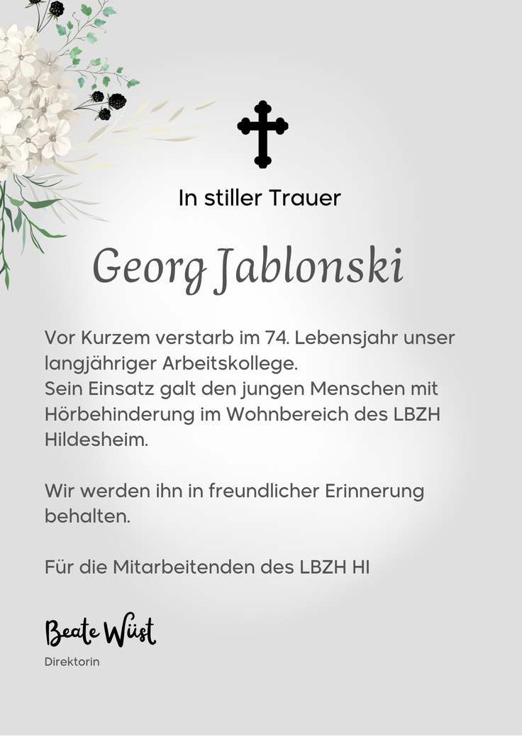 Bild zeigt eine Traueranzeige: In stiller Trauer. Georg Jablonski. Vor Kurzem verstarb im 74: Lebensjahr unser langjähriger Arbietskollege. Sein Einsatz galt den jungen Menschen mit Hörbehinderung im Wohnbereich des LBZH Hildesheim.